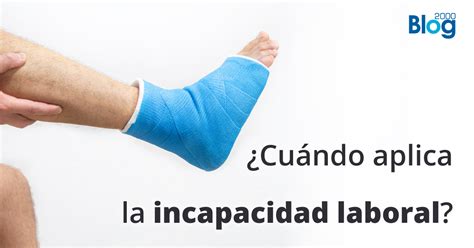 Incapacidad Laboral Cu Ndo Aplica Blog