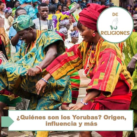 QUIÉNES SON LOS YORUBAS Origen influencia y más