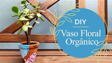 Diy Vasinho De Barro Floral Org Nico Youtube