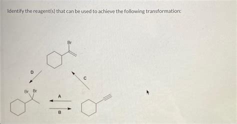 Solved Identify The Reagent S That Can Be Used To Achieve