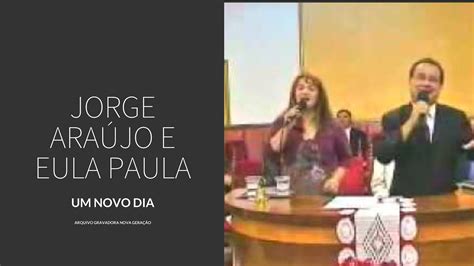 Jorge Ara Jo E Eula Paula Um Novo Dia Youtube