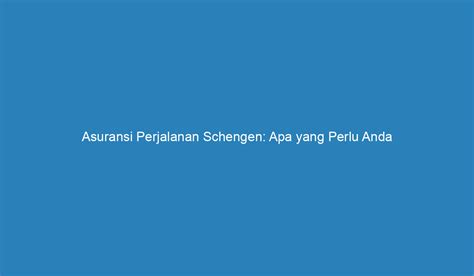 Asuransi Perjalanan Schengen Apa Yang Perlu Anda Ketahui