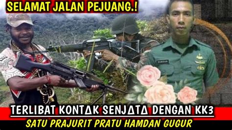 Berita Terbaru Pratu Hamdan Prajurit Tni Yonif Raider Gt Gugur