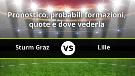 Sturm Graz Lille Pronostico Formazioni Statistiche