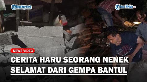 Cerita Haru Seorang Nenek Selamat Dari Gempa Bantul Tinggal Sendiri