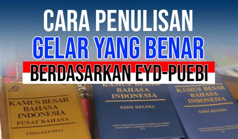 Cara Penulisan Gelar Yang Benar Berdasarkan Eyd Atau Puebi Pakar Tutorial