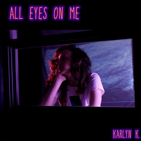 All Eyes On Me Song And Lyrics By Karlyn K Spotify