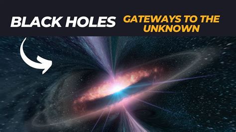 Black Holes Gateways To The Unknown Unraveling The Cosmic Enigma