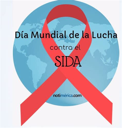 1 De Diciembre Día Mundial De La Lucha Contra El Sida ¿por Qué Se