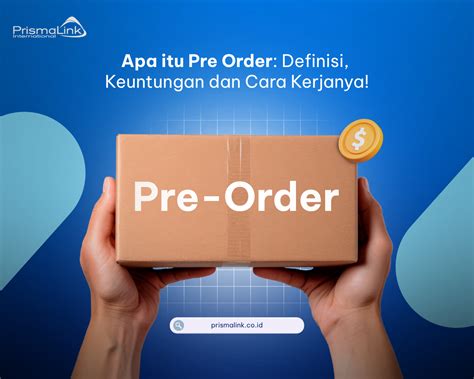 Apa Itu Pre Order Definisi Keuntungan Dan Cara Kerjanya Prismalink