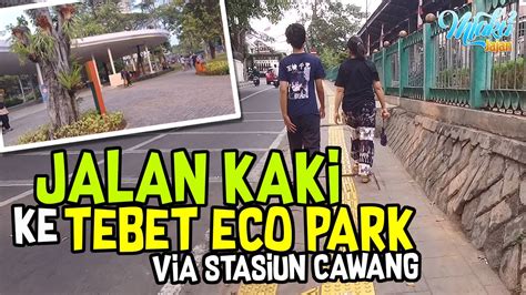 Jalan Kaki Ke TEBET ECOPARK Via Stasiun Cawang Cuma 10 Menit YouTube