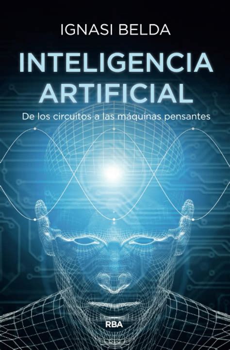 Inteligencia Artificial De Los Circuitos A Las Maquinas Pensantes