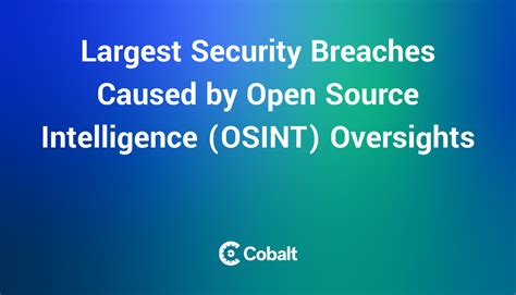 Largest Security Breaches Caused By Open Source Intelligence Osint Oversights Cobalt