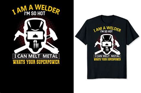 I Am A Welder Im So Hot I Can Melt Meta Graphic By Aynul Tees