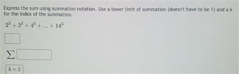 Solved Express The Sum Using Summation Notation Use A Lower Limit Of