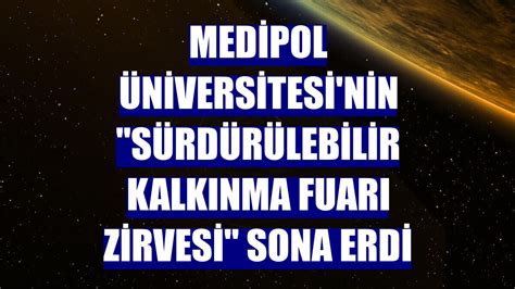 Medipol Üniversitesi nin Sürdürülebilir Kalkınma Fuarı Zirvesi sona