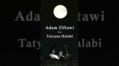 Adam Ziftawi Feat Tatyana Halabi Lamma Bshufik لما بشوفك Official