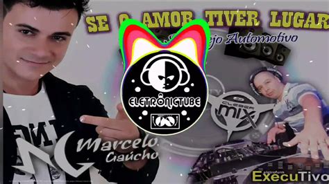 Dj Cleber Mix Ft Marcelo Gaucho Se O Amor Tiver Lugar Jorge E Mateus