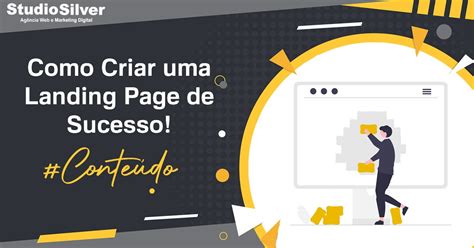 Como Criar Uma Landing Page De Sucesso Studio Silver Ag Ncia De