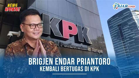 Brigjen Endar Priantoro Kembali Bertugas Di KPK Polri Merespons Begini