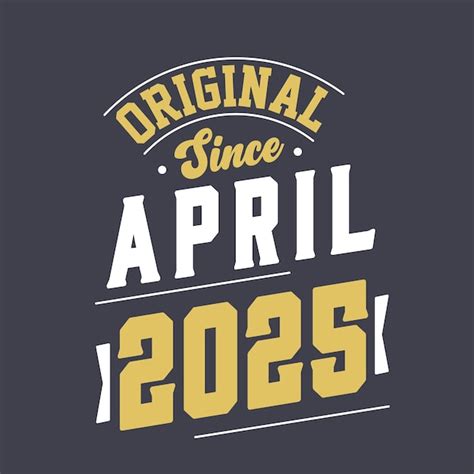 Premium Vector Original Since April 2025 Born In April 2025 Retro