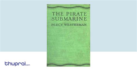 The Pirate Submarine Percy F Westerman Thuprai