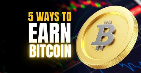 Bitcoin And 5 Ways To Earn It