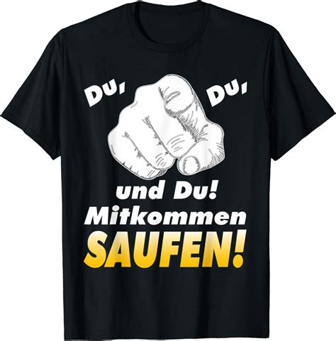 Lustiger Spruch Du Du Du Mitkommen Saufen T Shirt Amazonde Bekleidung