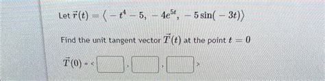 Solved Let R T −t4−5 −4e5t −5sin −3t Find The Unit