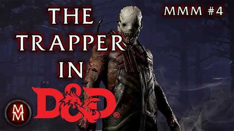 How To Run The Trapper From Dead By Daylight In Dandd 5e Mmm 4 Youtube