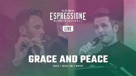 Grace And Peace Mannenensemble Espressione YouTube