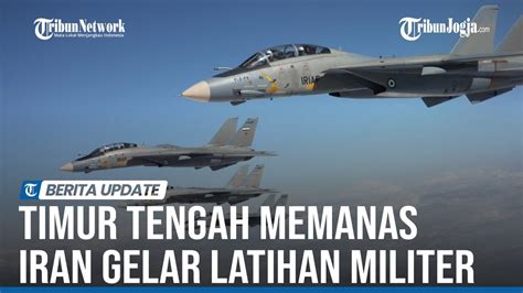 TIMUR TENGAH MEMANAS IRAN GELAR LATIHAN MILITER BESAR BESARAN YouTube