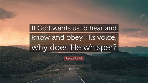 Steven Furtick Quote “if God Wants Us To Hear And Know And Obey His