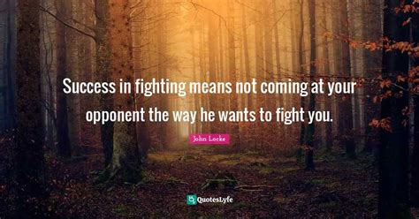 Success In Fighting Means Not Coming At Your Opponent The Way He Wants