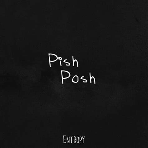 Entropy Artist Pish Posh Lyrics Genius Lyrics