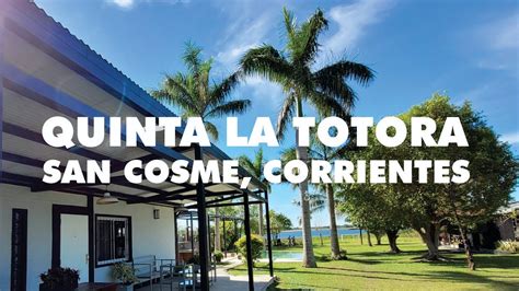 QUINTA LA TOTORA SAN COSME CORRIENTES YouTube