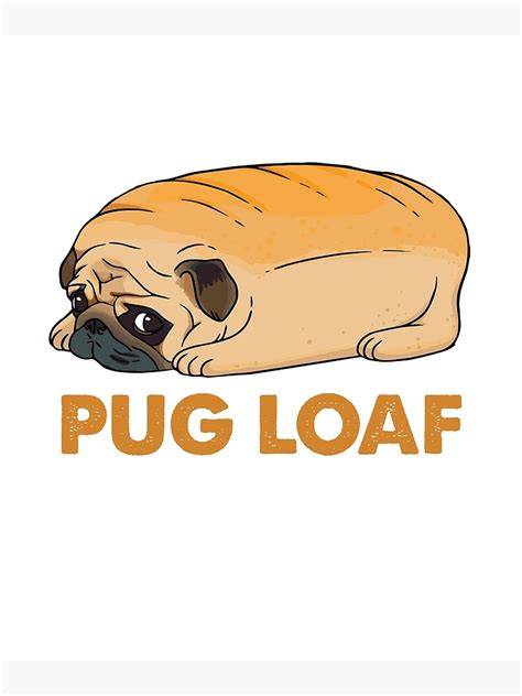 "Pug Loaf, pug toast, funny dog, meme, pug dog" Poster for Sale by ...