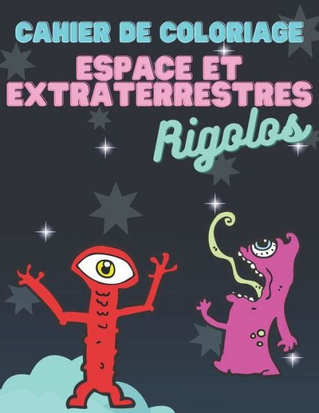 Barnes And Noble Cahier De Coloriage Espace Et Extraterrestres Rigolos