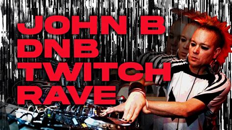 John B Dnb Twitch Rave Drum Bass Livestream Fri Youtube