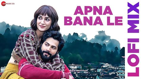 Experience The New Hindi Lofi Mix Music Video For Apna Bana Le By