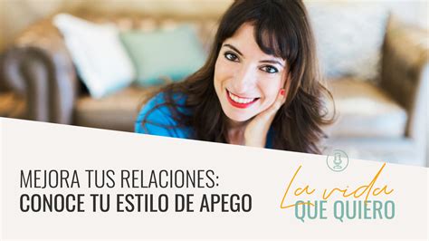 Conoce Tu Estilo De Apego Y Mejora Tus Relaciones Lauraribas