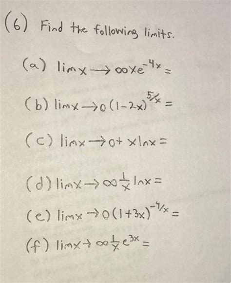 Solved 6 Find The Following Limits A Limx→∞xe−4x B