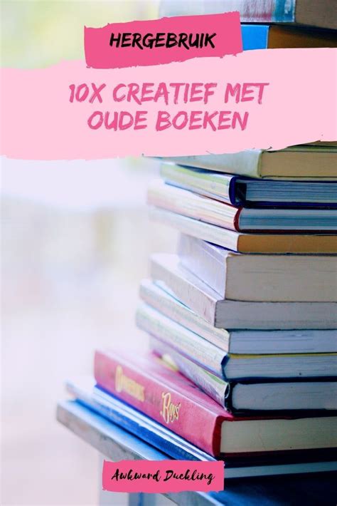 10x Wat Te Doen Met Oude Boeken Awkward Duckling Oude Boeken