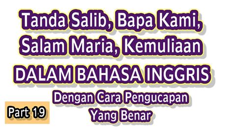 Doa Bapa Kami Salam Maria Kemuliaan Dlm Bhs Inggris Youtube