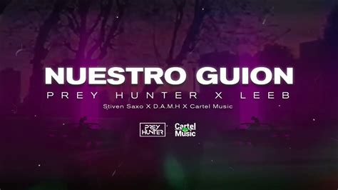 Prey Hunter X Leeb Ft D A M H X Stiven Saxo X Cartel Music Nuestro Guion Video Lyric