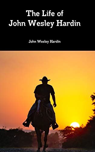 The Life Of John Wesley Hardin Hardin John Wesley 9781387808601