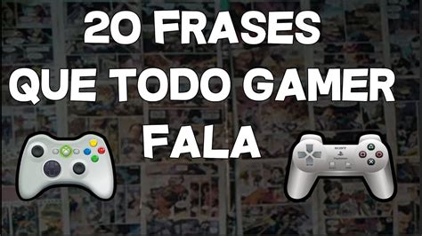 Frases Que Todo Gamer Fala Youtube