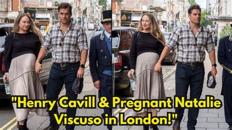 Henry Cavill And Pregnant Girlfriend Natalie Viscuso Spotted In London