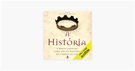 ‎a História A Bíblia Contada Como Uma Só História Do Começo Ao Fim