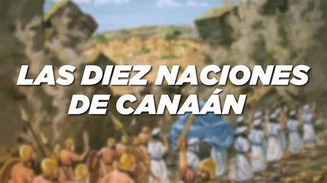 LAS DIEZ NACIONES QUE DEBEMOS VENCER EN LA TIERRA DE CANAÁN AMORREOS